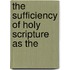 The Sufficiency Of Holy Scripture As The