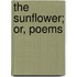 The Sunflower; Or, Poems