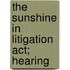 The Sunshine In Litigation Act; Hearing