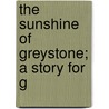 The Sunshine Of Greystone; A Story For G door Edith J. May