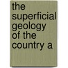The Superficial Geology Of The Country A door Charles Eugene De Rance