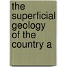 The Superficial Geology Of The Country A by Charles Eugene De Rance