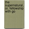 The Supernatural, Or, Fellowship With Go door David Ambrose Murray