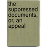 The Suppressed Documents, Or, An Appeal by George Combe