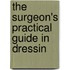 The Surgeon's Practical Guide In Dressin
