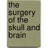 The Surgery Of The Skull And Brain