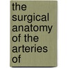 The Surgical Anatomy Of The Arteries Of door Robert Harrison