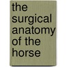The Surgical Anatomy Of The Horse by John T. Share-Jones