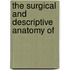 The Surgical And Descriptive Anatomy Of