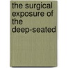 The Surgical Exposure Of The Deep-Seated door Jean Fiolle