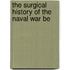 The Surgical History Of The Naval War Be