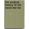 The Surgical History Of The Naval War Be by Japan. Navy Dept