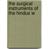 The Surgical Instruments Of The Hindus W door Girindrana�Th Mukhopa�Dhya�Ya