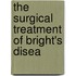 The Surgical Treatment Of Bright's Disea