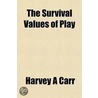 The Survival Values Of Play door Harvey A. Carr