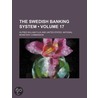 The Swedish Banking System (Volume 17) door Alfred William Flux
