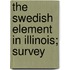 The Swedish Element In Illinois; Survey