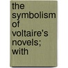 The Symbolism Of Voltaire's Novels; With door Unknown Author