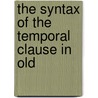 The Syntax Of The Temporal Clause In Old by Arthur Adams