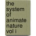 The System Of Animate Nature Vol I