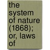 The System Of Nature (1868); Or, Laws Of door Paul Henry Thiry Holbach