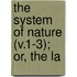 The System Of Nature (V.1-3); Or, The La
