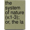 The System Of Nature (V.1-3); Or, The La door Paul Henry Thiry Holbach