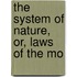 The System Of Nature, Or, Laws Of The Mo