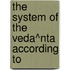 The System Of The Veda^Nta According To