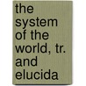 The System Of The World, Tr. And Elucida by Pierre Simon Laplace