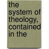 The System Of Theology, Contained In The by Archibald Hodge