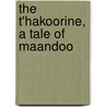 The T'Hakoorine, A Tale Of Maandoo door Sir James Abbott