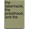 The Tabernacle, The Priesthood, And The door Henry W. Soltau