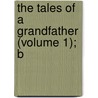 The Tales Of A Grandfather (Volume 1); B by Walter Scott