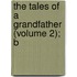 The Tales Of A Grandfather (Volume 2); B