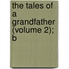 The Tales Of A Grandfather (Volume 2); B by Walter Scott