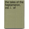 The Tales Of The Heptameron, Vol. I.  Of by Queen of Navarre Margaret