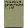 The Tallants Of Barton (Volume 1); A Tal by Joseph Hatton