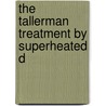 The Tallerman Treatment By Superheated D door Arthur Shadwell