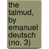 The Talmud, By Emanuel Deutsch (No. 3) door Emanuel Oscar Menahem Deutsch