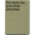 The Tame Fox; And Other Sketches