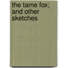 The Tame Fox; And Other Sketches door Finch Mason