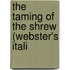 The Taming Of The Shrew (Webster's Itali