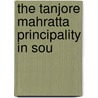 The Tanjore Mahratta Principality In Sou door William Hickey
