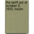The Tariff Act Of October 3, 1913; Incom