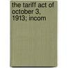 The Tariff Act Of October 3, 1913; Incom by United States