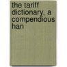 The Tariff Dictionary, A Compendious Han door Onbekend