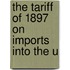 The Tariff Of 1897 On Imports Into The U