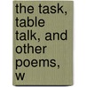 The Task, Table Talk, And Other Poems, W door William Cowper