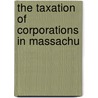 The Taxation Of Corporations In Massachu door Andrew Friedman